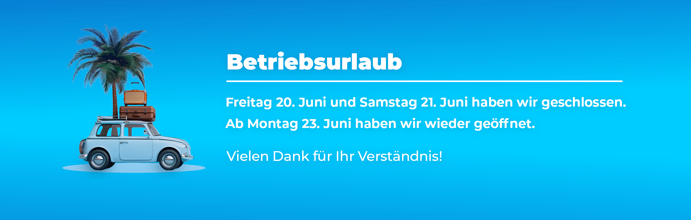 Betriebsurlaub am Freitag, den 20. Juni, und Samstag, den 21. Juni. Ein Motiv mit einem Auto, einer Palme und zwei Koffern auf dem Dach.